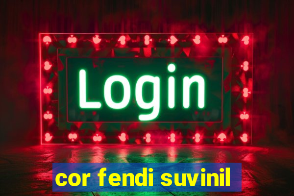 cor fendi suvinil